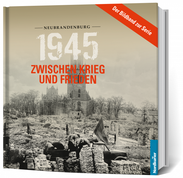 1945. Zwischen Krieg und Frieden - Bildband Neubrandenburg
