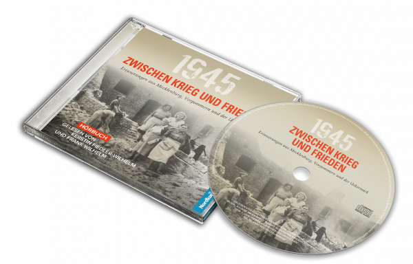 1945. Zwischen Krieg und Frieden - Die Hörbuch-CD zur Buchreihe